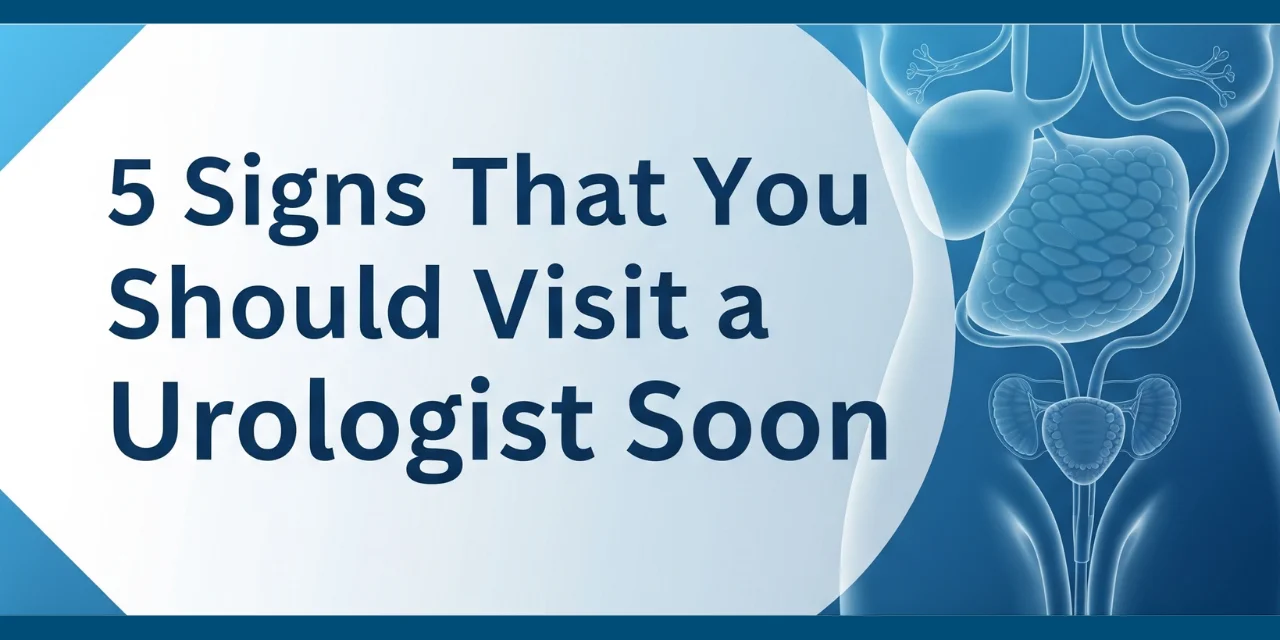 Signs That You Should Visit a Urologist Soon